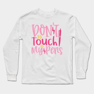 Don't Touch My Pens Long Sleeve T-Shirt